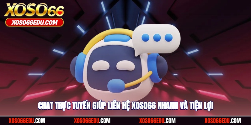 Chat trực tuyến giúp liên hệ XOSO66 nhanh và tiện lợi