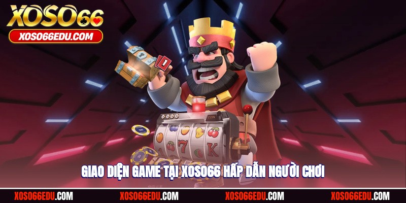Giao diện game tại XOSO66 hấp dẫn người chơi
