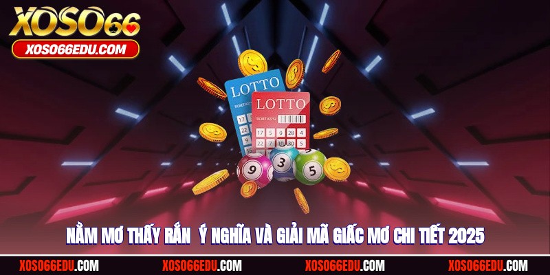 Nằm Mơ Thấy Rắn - Ý Nghĩa Và Giải Mã Giấc Mơ Chi Tiết 2025