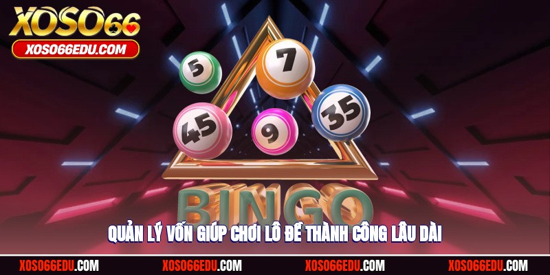 Quản lý vốn giúp chơi lô đề thành công lâu dài